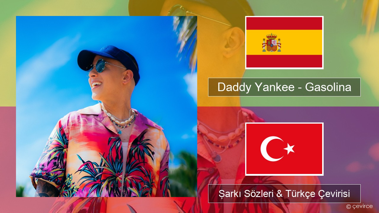 Daddy Yankee – Gasolina İspanyolca Şarkı Sözleri & Türkçe Çevirisi