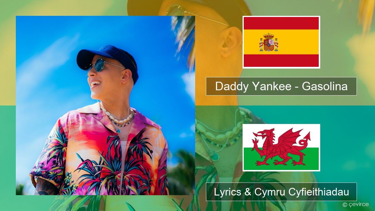 Daddy Yankee – Gasolina Sbaeneg Lyrics & Cymru Cyfieithiadau