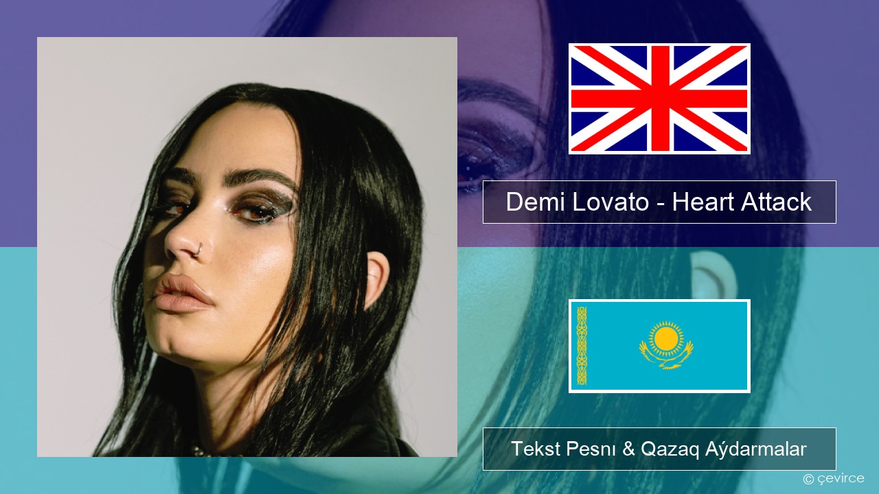 Demi Lovato – Heart Attack Aǵylshyn Tekst Pesnı & Qazaq (latyn) Aýdarmalar