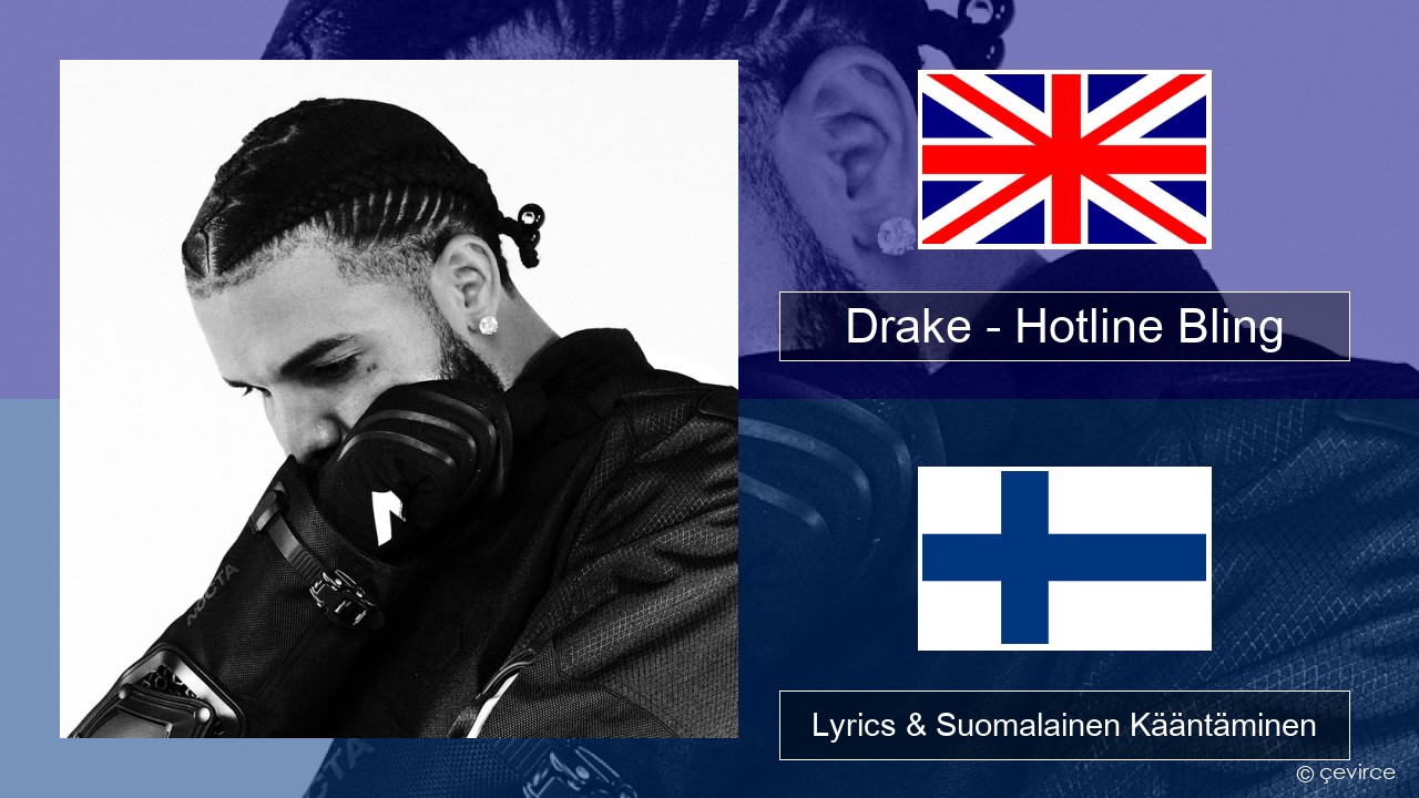 Drake – Hotline Bling Englanti Lyrics & Suomalainen Kääntäminen