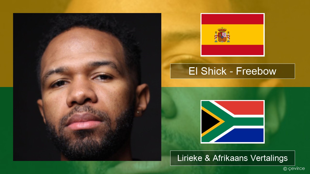 El Shick – Freebow Spaanse Lirieke & Afrikaans Vertalings