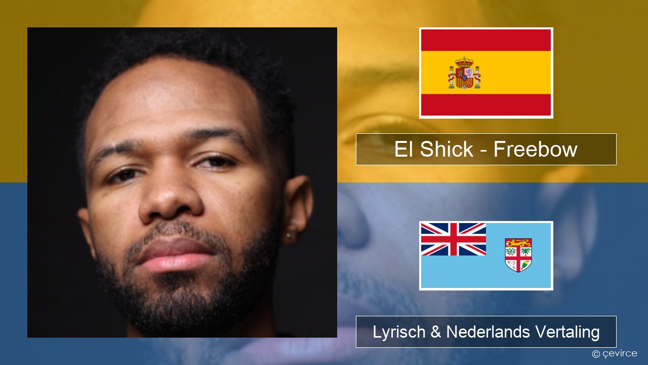 El Shick – Freebow Spaans Lyrisch & Nederlands Vertaling