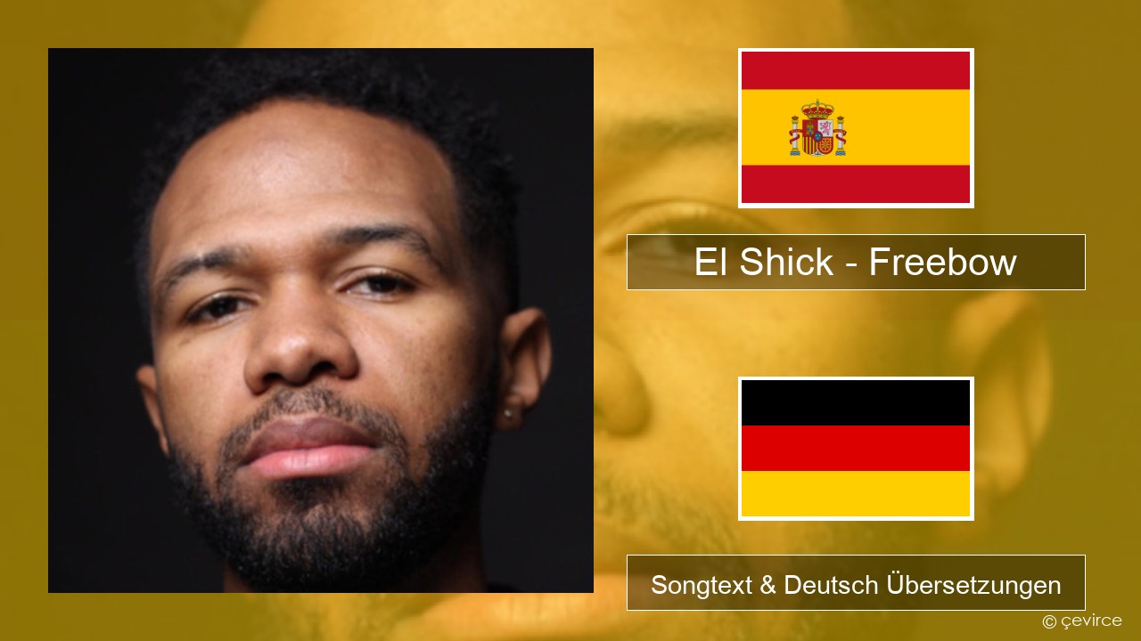 El Shick – Freebow Spanisch Songtext & Deutsch Übersetzungen