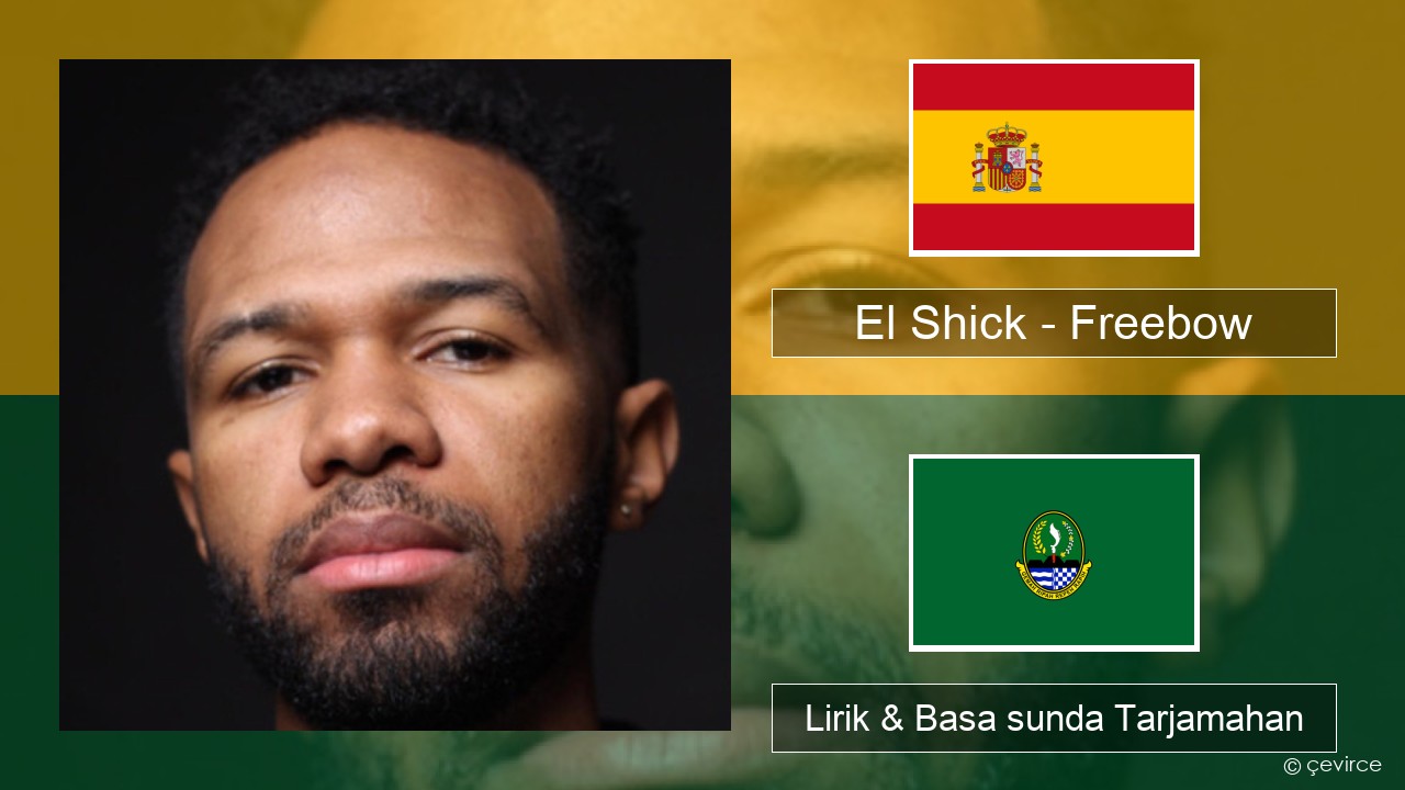 El Shick – Freebow Spanyol Lirik & Basa sunda Tarjamahan