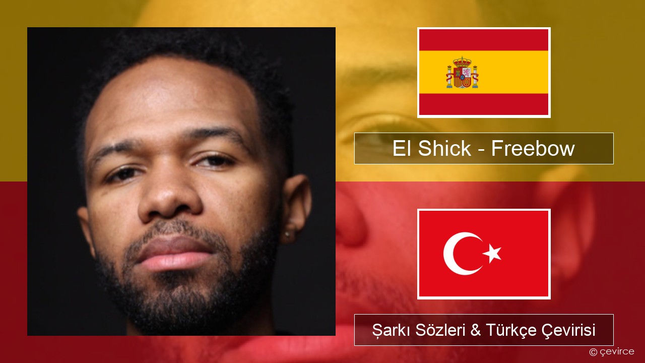 El Shick – Freebow İspanyolca Şarkı Sözleri & Türkçe Çevirisi