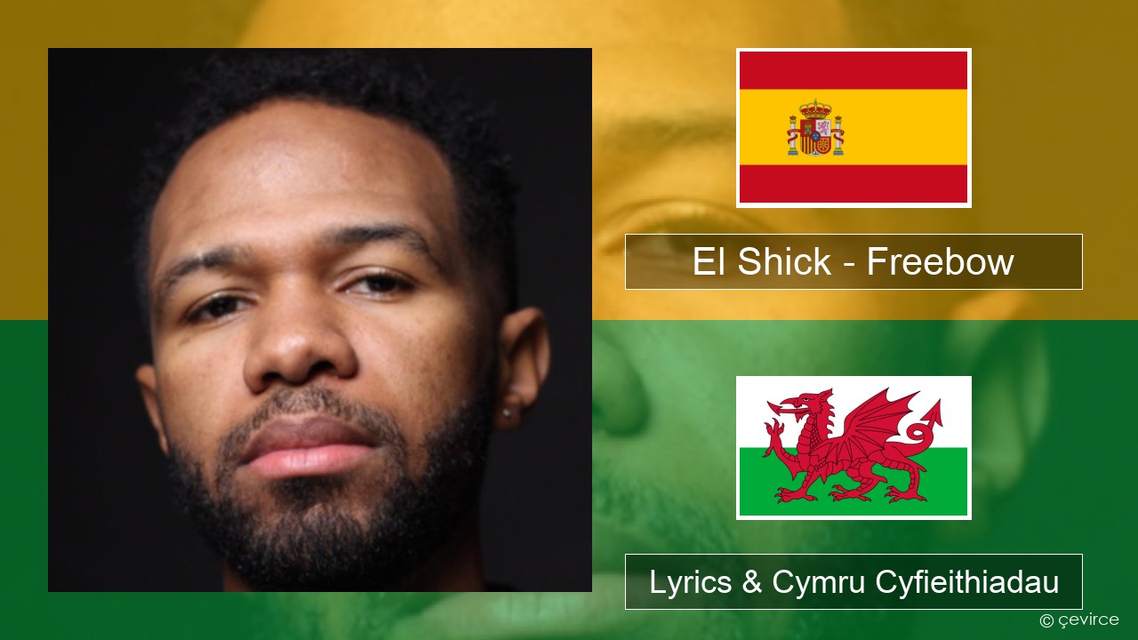 El Shick – Freebow Sbaeneg Lyrics & Cymru Cyfieithiadau