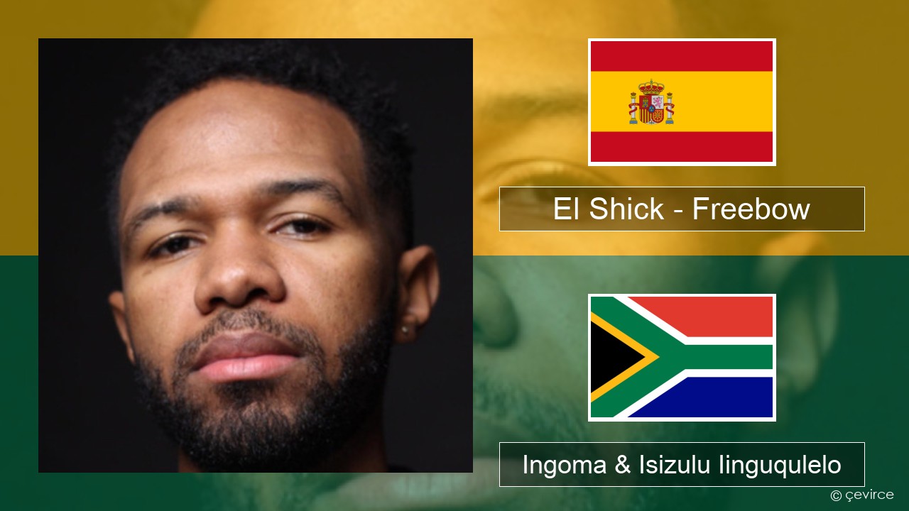 El Shick – Freebow Isispanish Ingoma & Isizulu Iinguqulelo