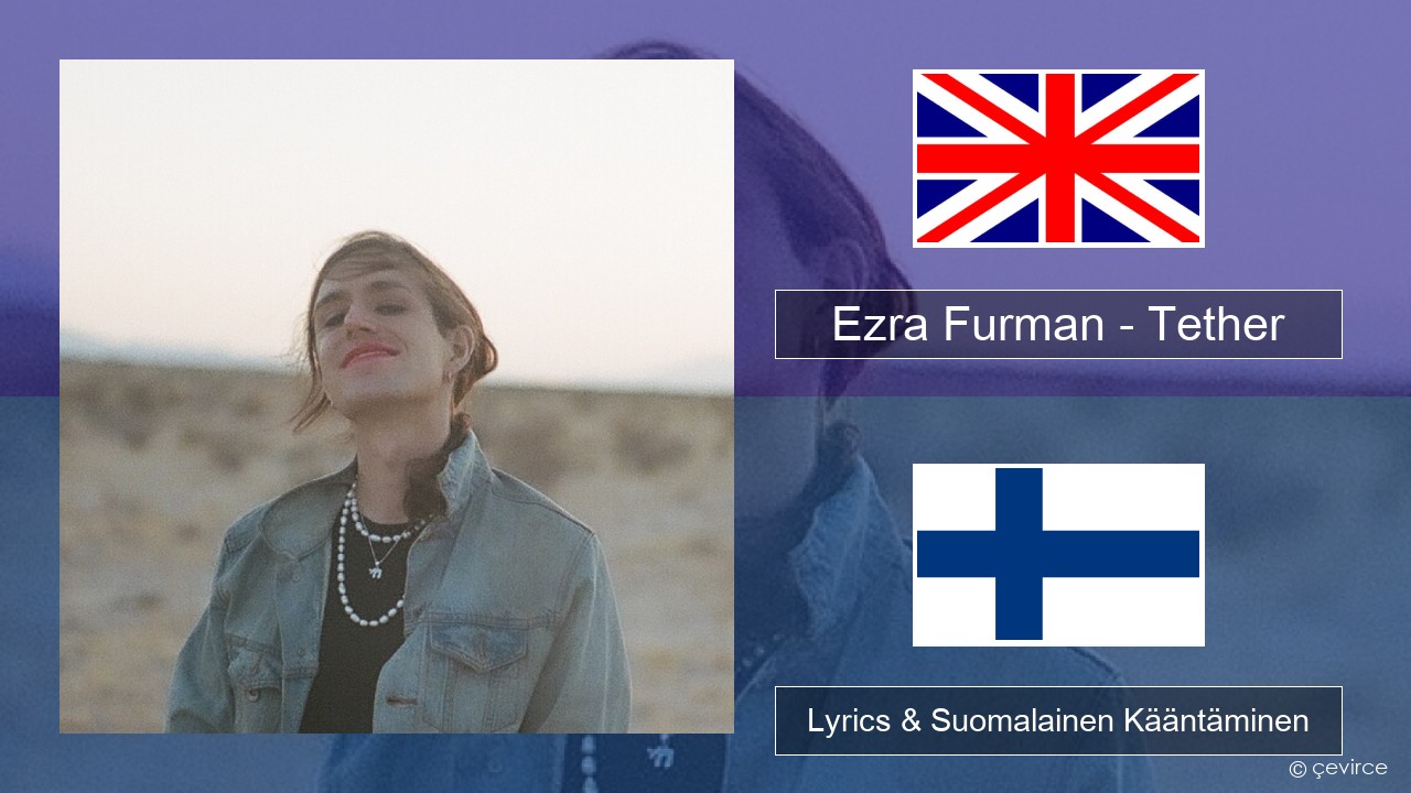 Ezra Furman – Tether Englanti Lyrics & Suomalainen Kääntäminen