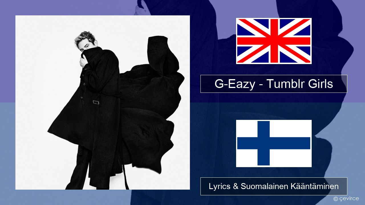 G-Eazy – Tumblr Girls (feat. Christoph Andersson) Englanti Lyrics & Suomalainen Kääntäminen