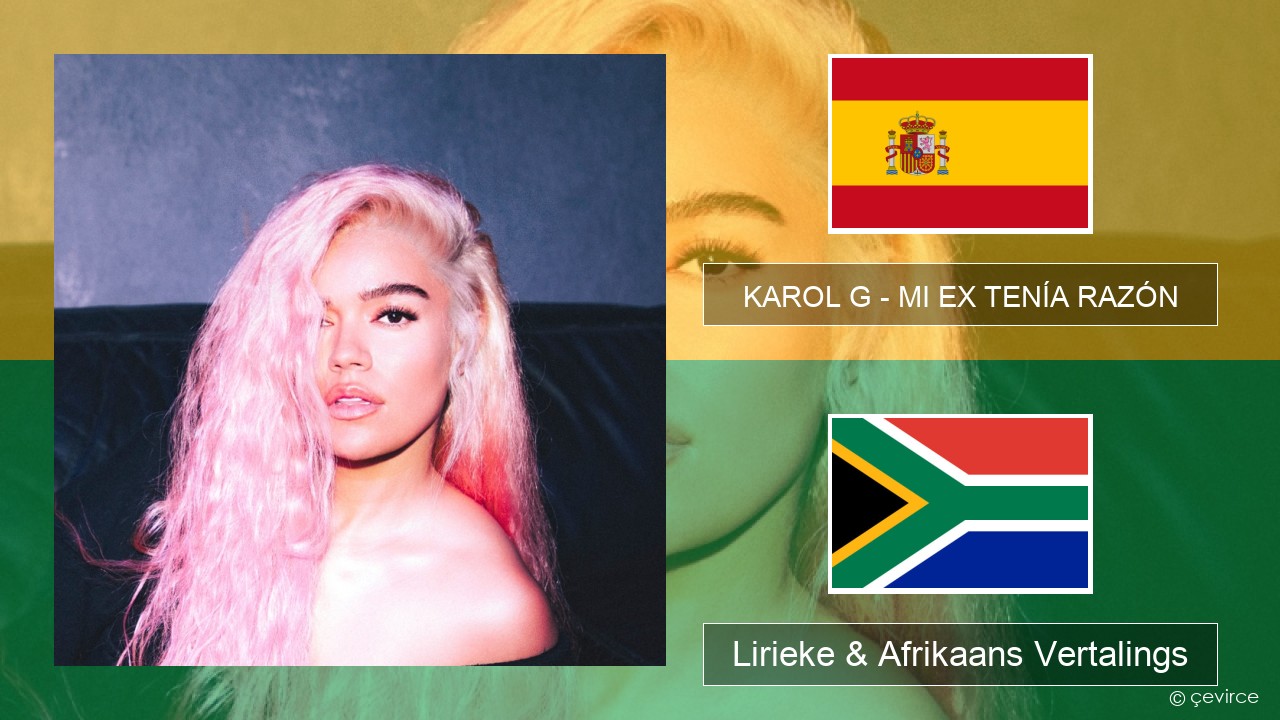 KAROL G – MI EX TENÍA RAZÓN Spaanse Lirieke & Afrikaans Vertalings