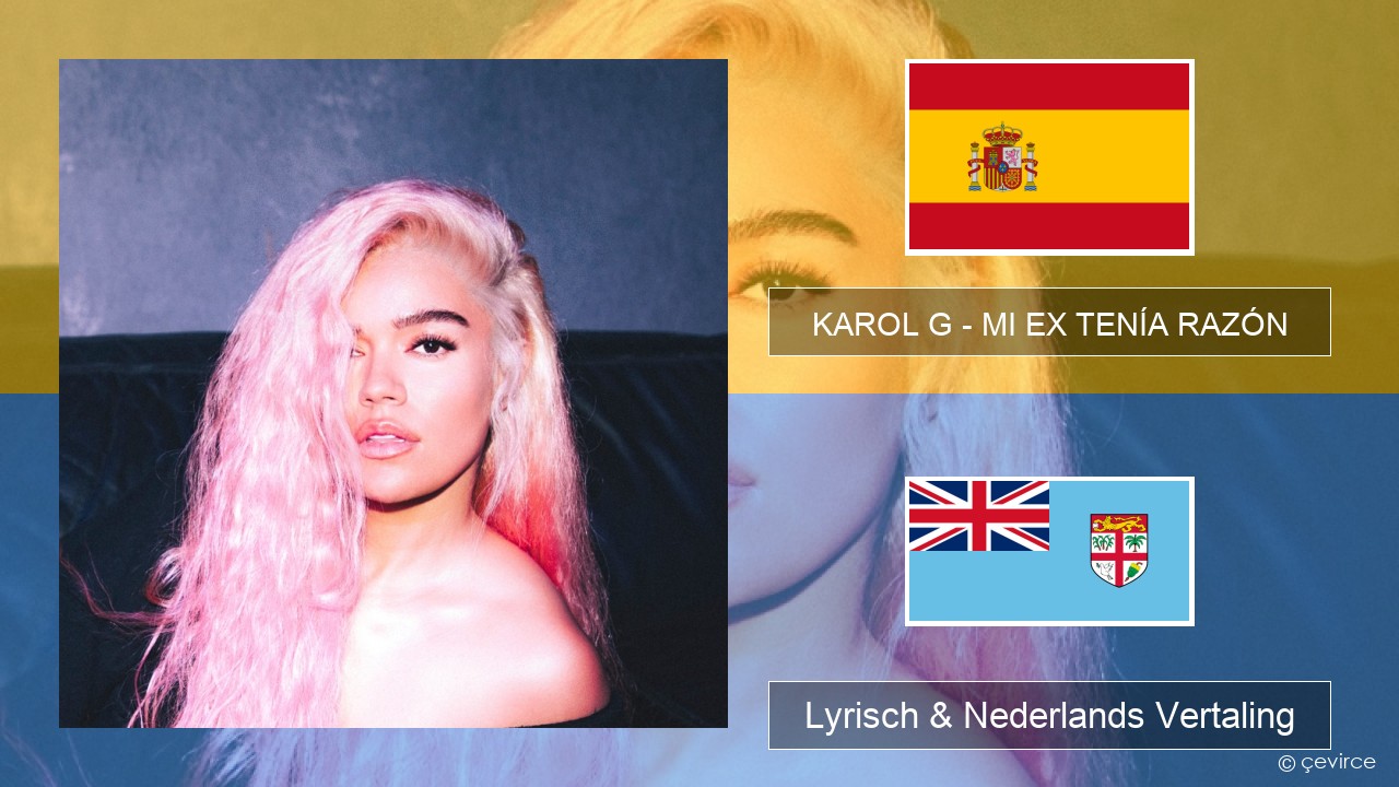 KAROL G – MI EX TENÍA RAZÓN Spaans Lyrisch & Nederlands Vertaling