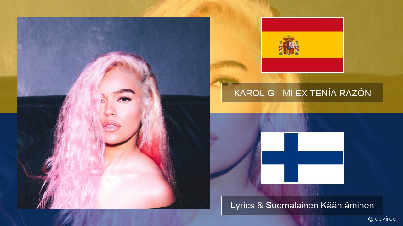 KAROL G – MI EX TENÍA RAZÓN Espanjan Lyrics & Suomalainen Kääntäminen