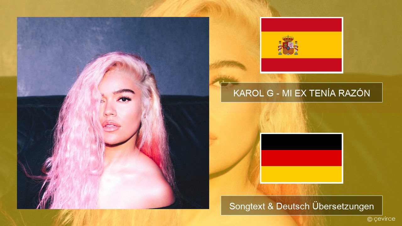 KAROL G – MI EX TENÍA RAZÓN Spanisch Songtext & Deutsch Übersetzungen