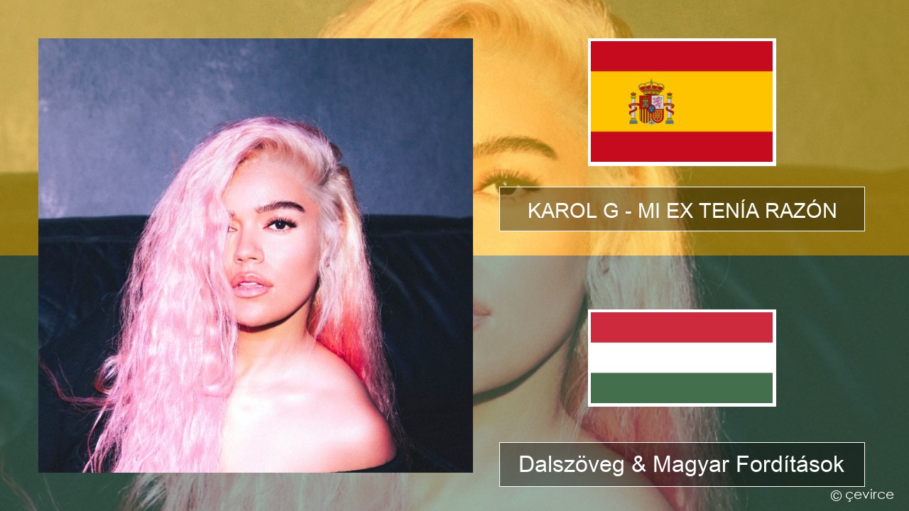 KAROL G – MI EX TENÍA RAZÓN Spanyol Dalszöveg & Magyar Fordítások