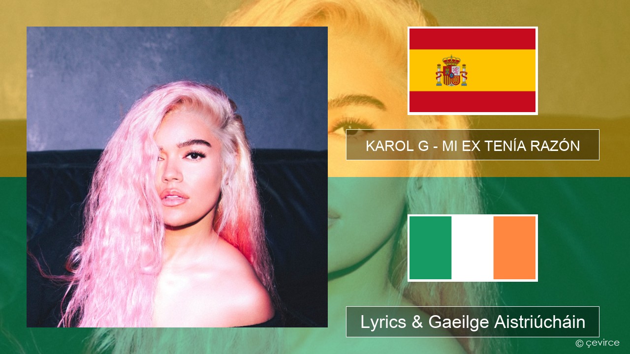 KAROL G – MI EX TENÍA RAZÓN Spáinnis Lyrics & Gaeilge Aistriúcháin