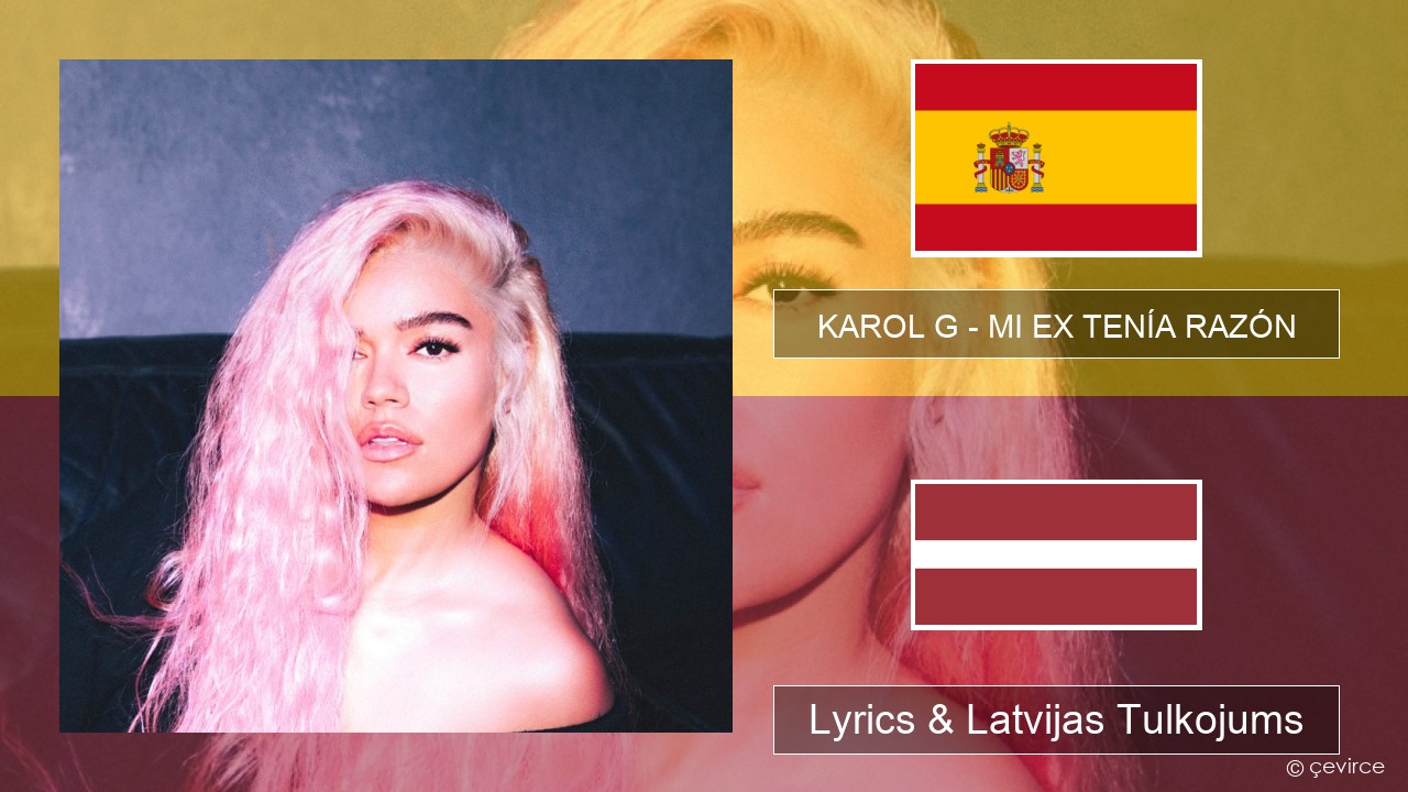 KAROL G – MI EX TENÍA RAZÓN Spāņu Lyrics & Latvijas Tulkojums