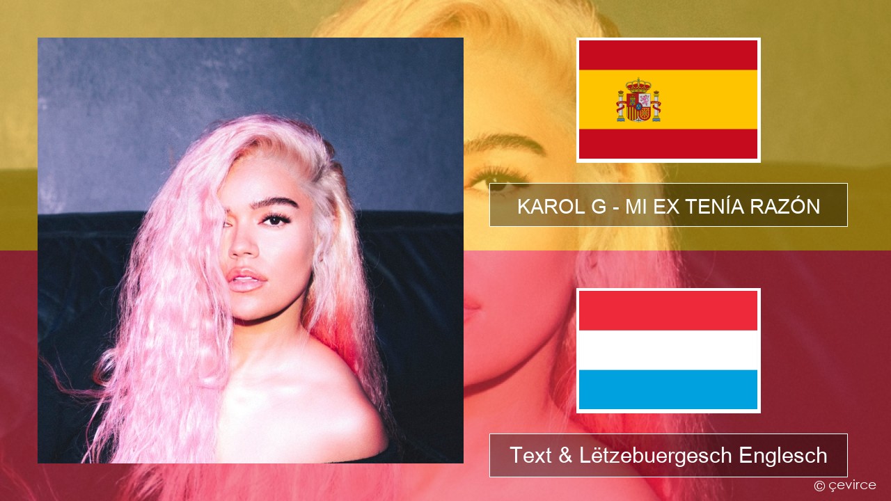 KAROL G – MI EX TENÍA RAZÓN Spuenesch Text & Lëtzebuergesch Englesch