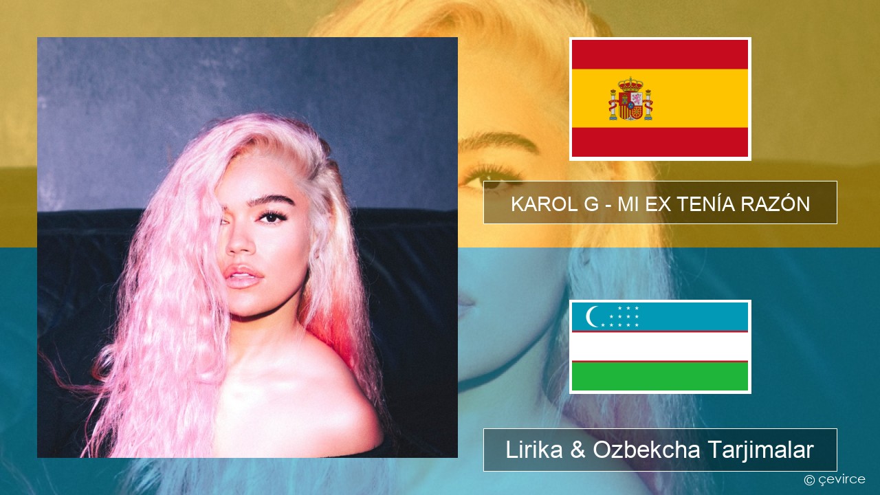 KAROL G – MI EX TENÍA RAZÓN Ispancha Lirika & Ozbekcha Tarjimalar