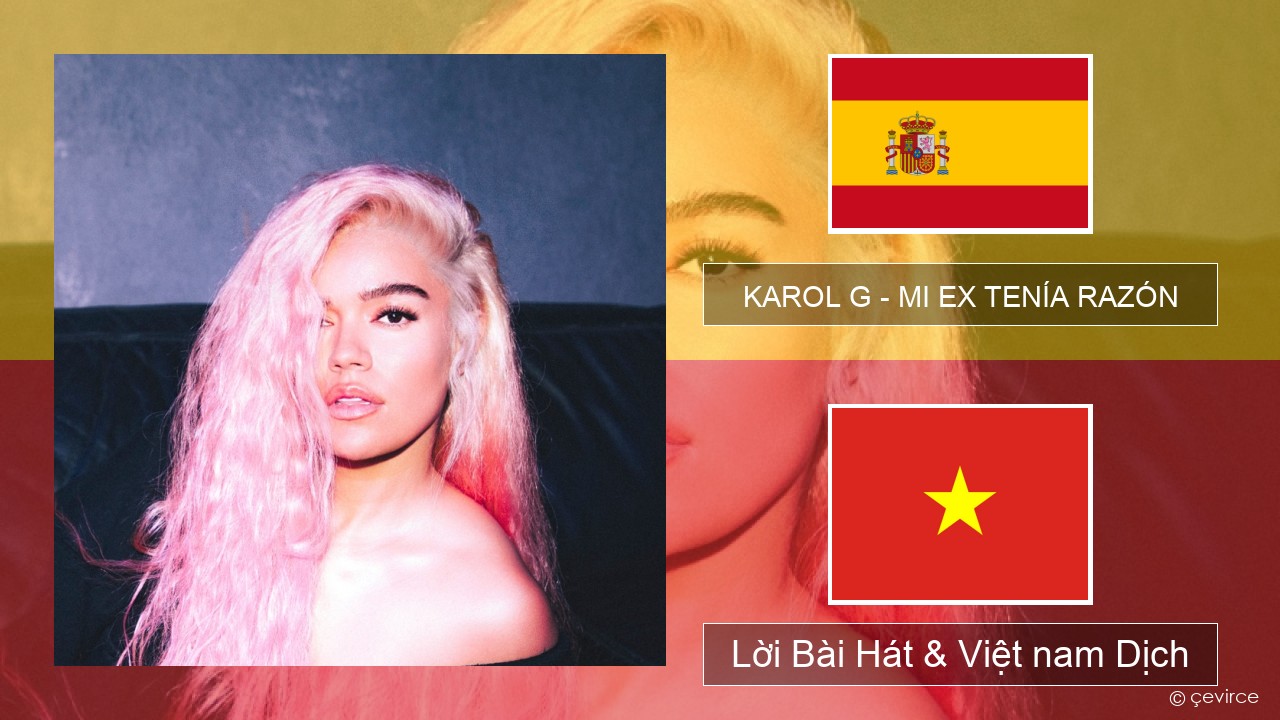 KAROL G – MI EX TENÍA RAZÓN Tiếng tây ban nha Lời Bài Hát & Việt nam Dịch