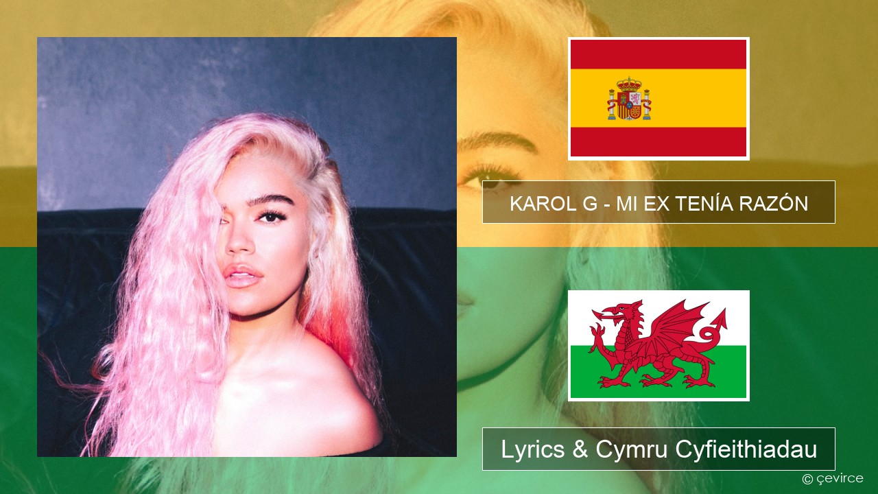 KAROL G – MI EX TENÍA RAZÓN Sbaeneg Lyrics & Cymru Cyfieithiadau