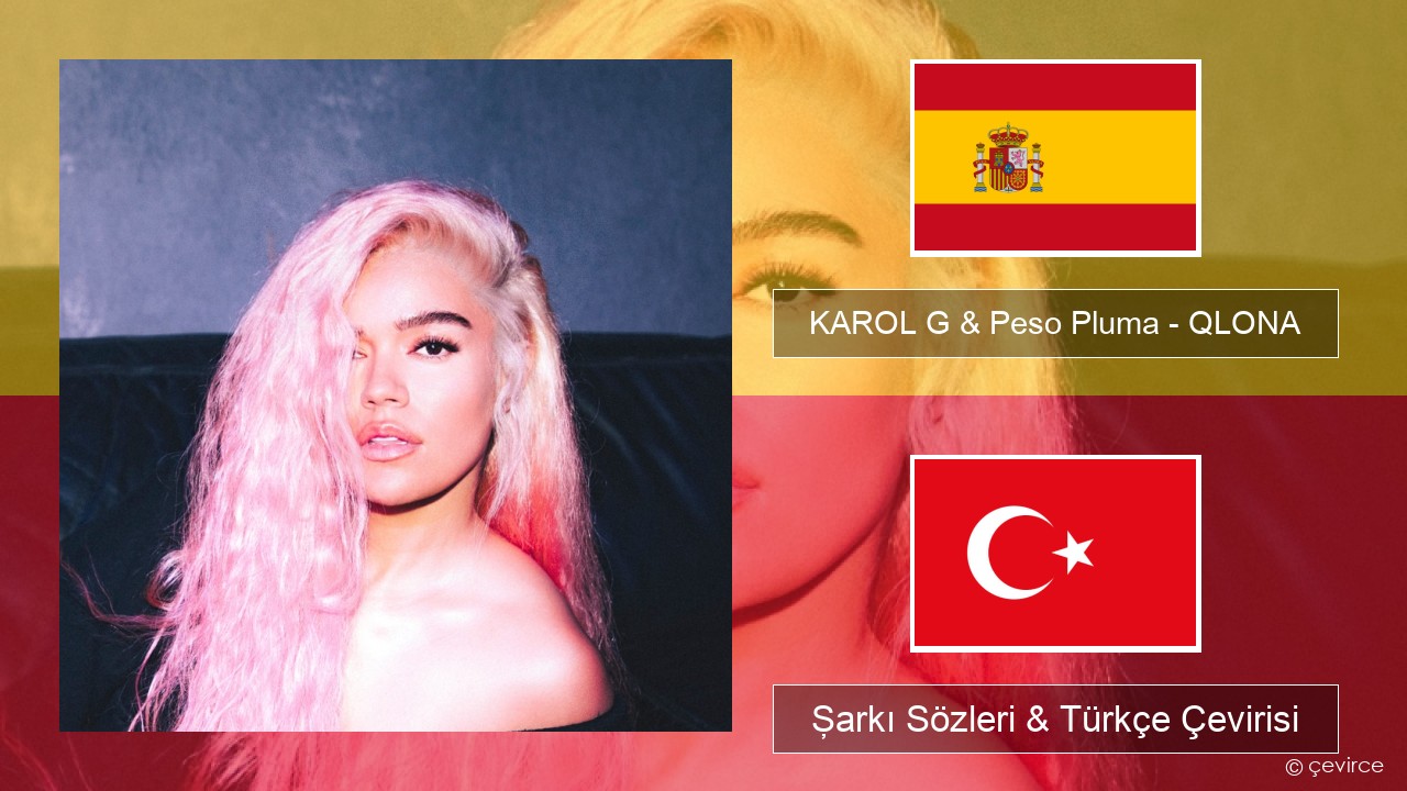 KAROL G & Peso Pluma – QLONA İspanyolca Şarkı Sözleri & Türkçe Çevirisi