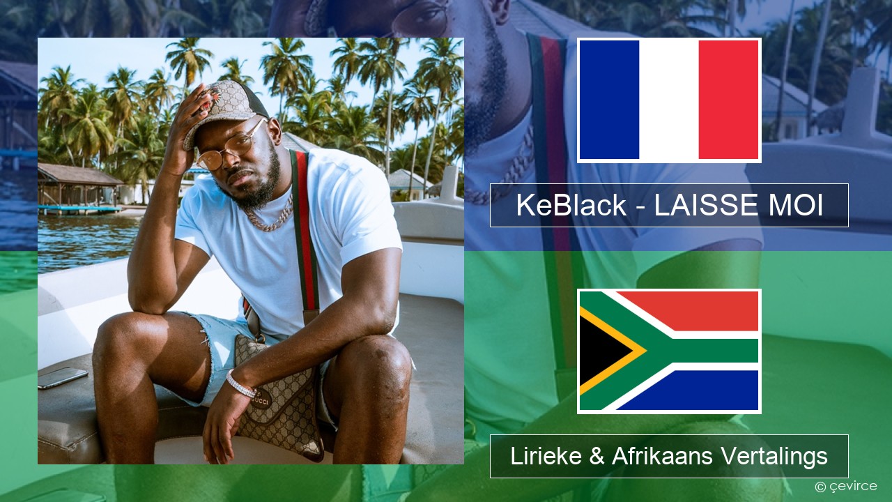 KeBlack – LAISSE MOI Franse Lirieke & Afrikaans Vertalings