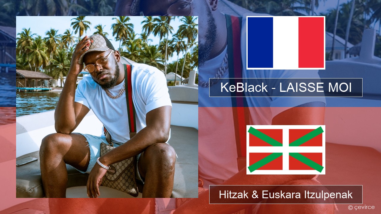 KeBlack – LAISSE MOI Frantsesa Hitzak & Euskara Itzulpenak