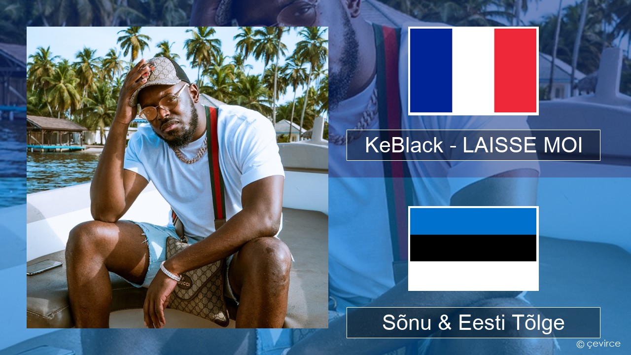 KeBlack – LAISSE MOI Prantsuse Sõnu & Eesti Tõlge