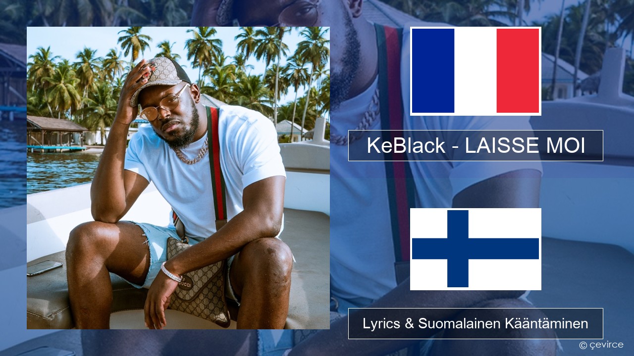 KeBlack – LAISSE MOI Ranska Lyrics & Suomalainen Kääntäminen