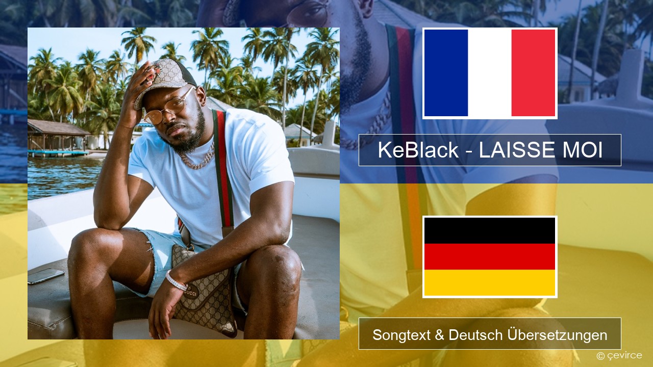 KeBlack – LAISSE MOI Französisch Songtext & Deutsch Übersetzungen