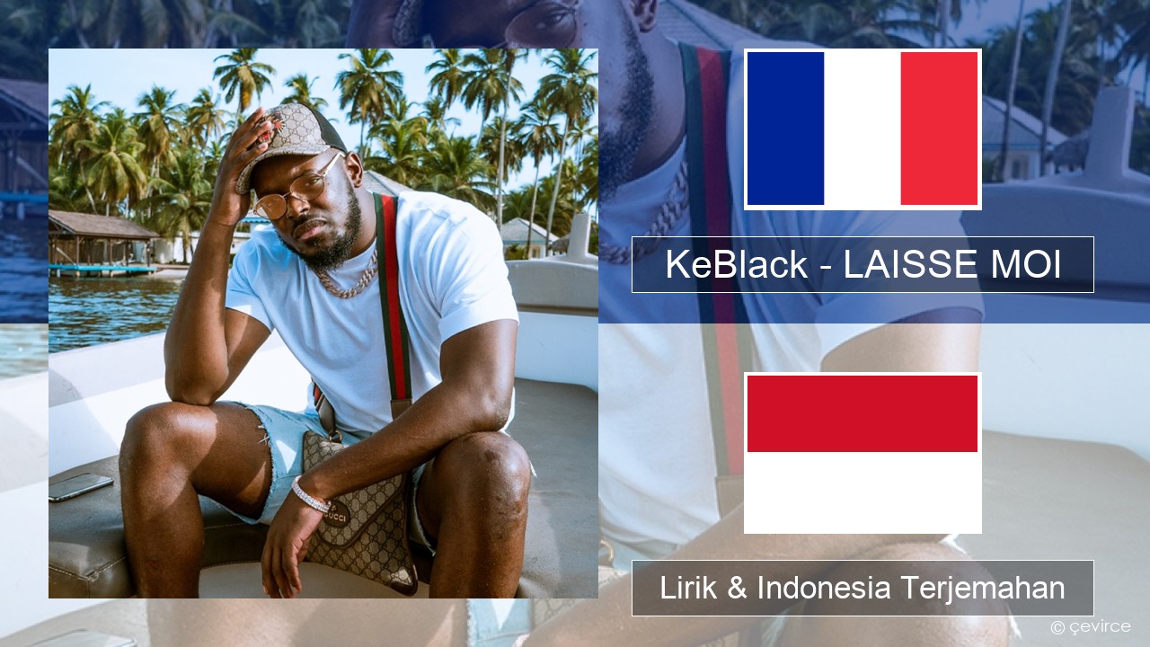 KeBlack – LAISSE MOI Prancis Lirik & Indonesia Terjemahan