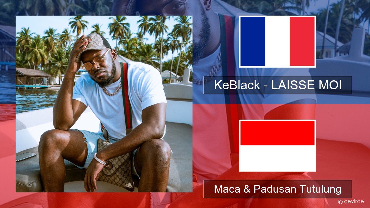 KeBlack – LAISSE MOI Prancis Maca & Padusan Tutulung