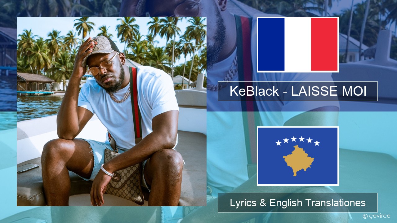 KeBlack – LAISSE MOI Galli Lyrics & English Translationes