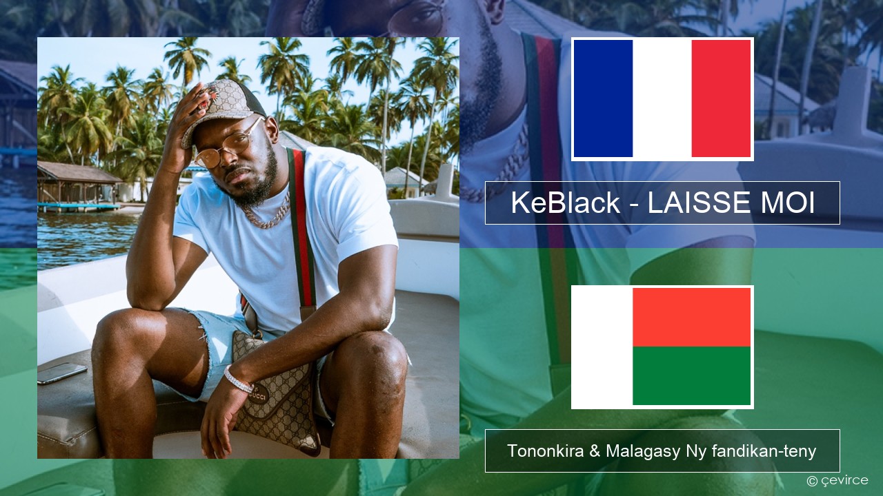 KeBlack – LAISSE MOI Frantsay Tononkira & Malagasy Ny fandikan-teny