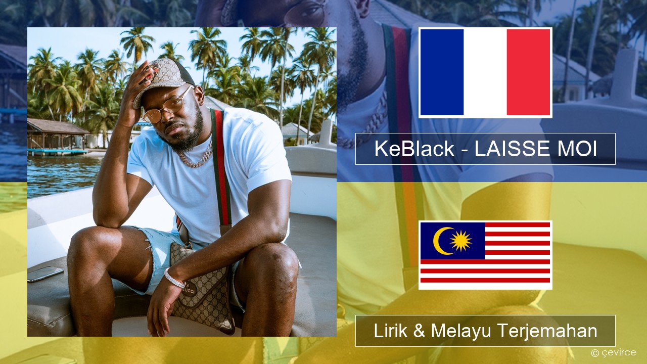 KeBlack – LAISSE MOI Perancis Lirik & Melayu (Malay) Terjemahan