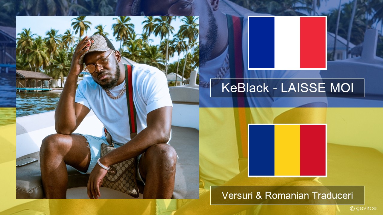 KeBlack – LAISSE MOI Franceză Versuri & Romanian Traduceri