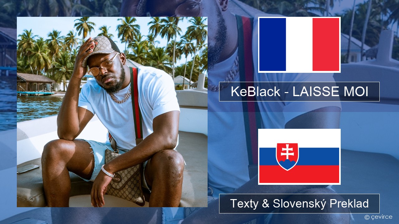 KeBlack – LAISSE MOI Francúzsky Texty & Slovenský Preklad