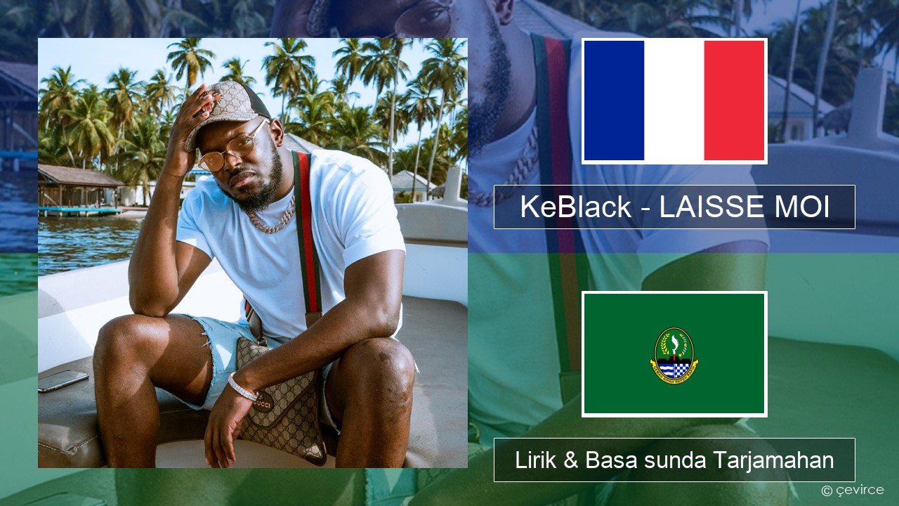 KeBlack – LAISSE MOI Perancis Lirik & Basa sunda Tarjamahan