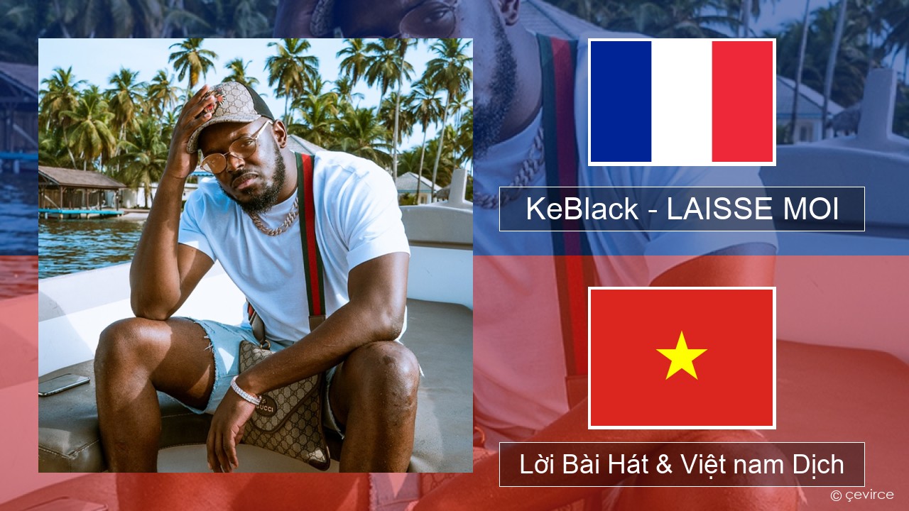 KeBlack – LAISSE MOI Pháp, Lời Bài Hát & Việt nam Dịch