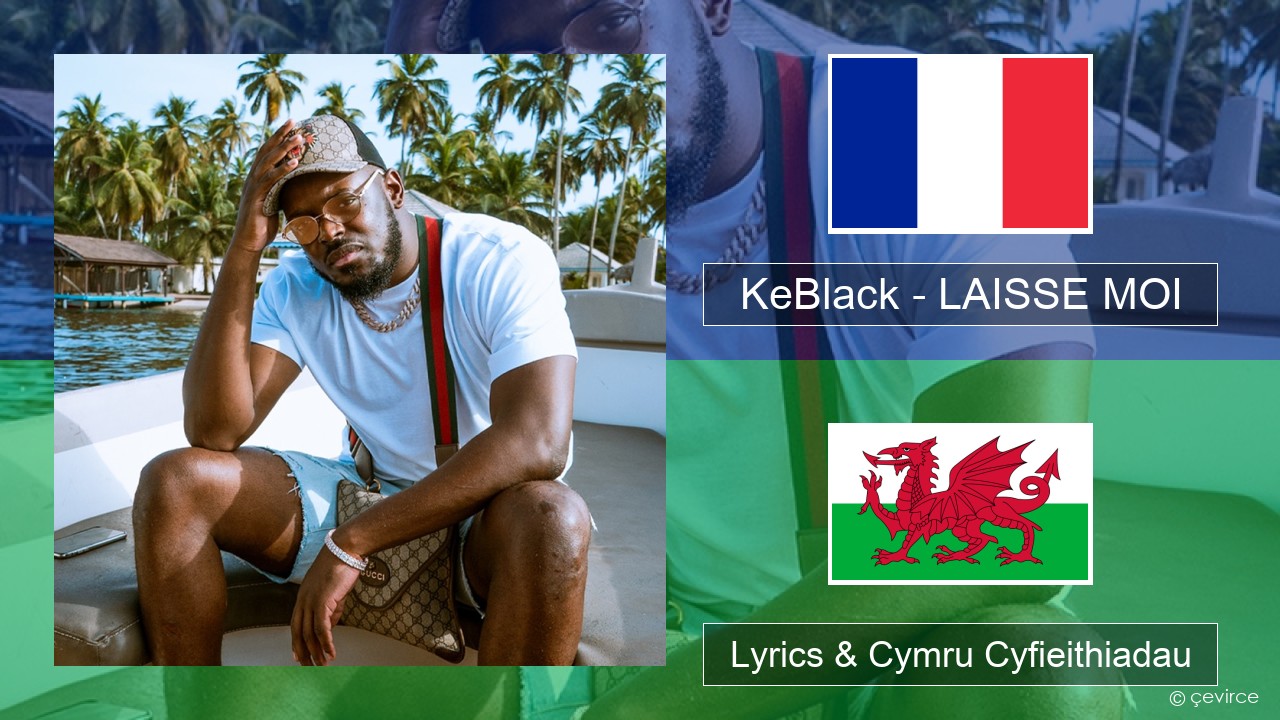 KeBlack – LAISSE MOI Ffrangeg Lyrics & Cymru Cyfieithiadau