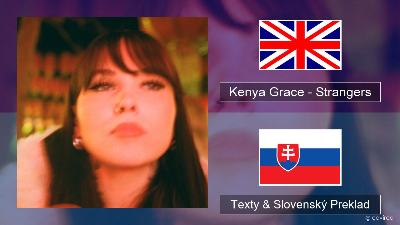 Kenya Grace – Strangers Anglický Texty & Slovenský Preklad