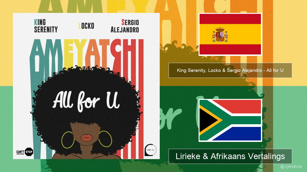 King Serenity, Locko & Sergio Alejandro – All for U (Ameyatchi) Spaanse Lirieke & Afrikaans Vertalings