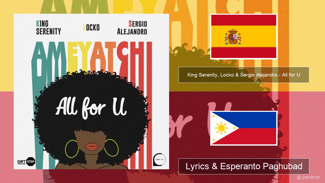 King Serenity, Locko & Sergio Alejandro – All for U (Ameyatchi) Espanya Lyrics & Esperanto Paghubad