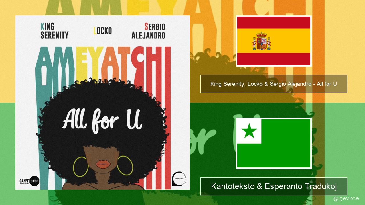 King Serenity, Locko & Sergio Alejandro – All for U (Ameyatchi) La hispana Kantoteksto & Esperanto Tradukoj