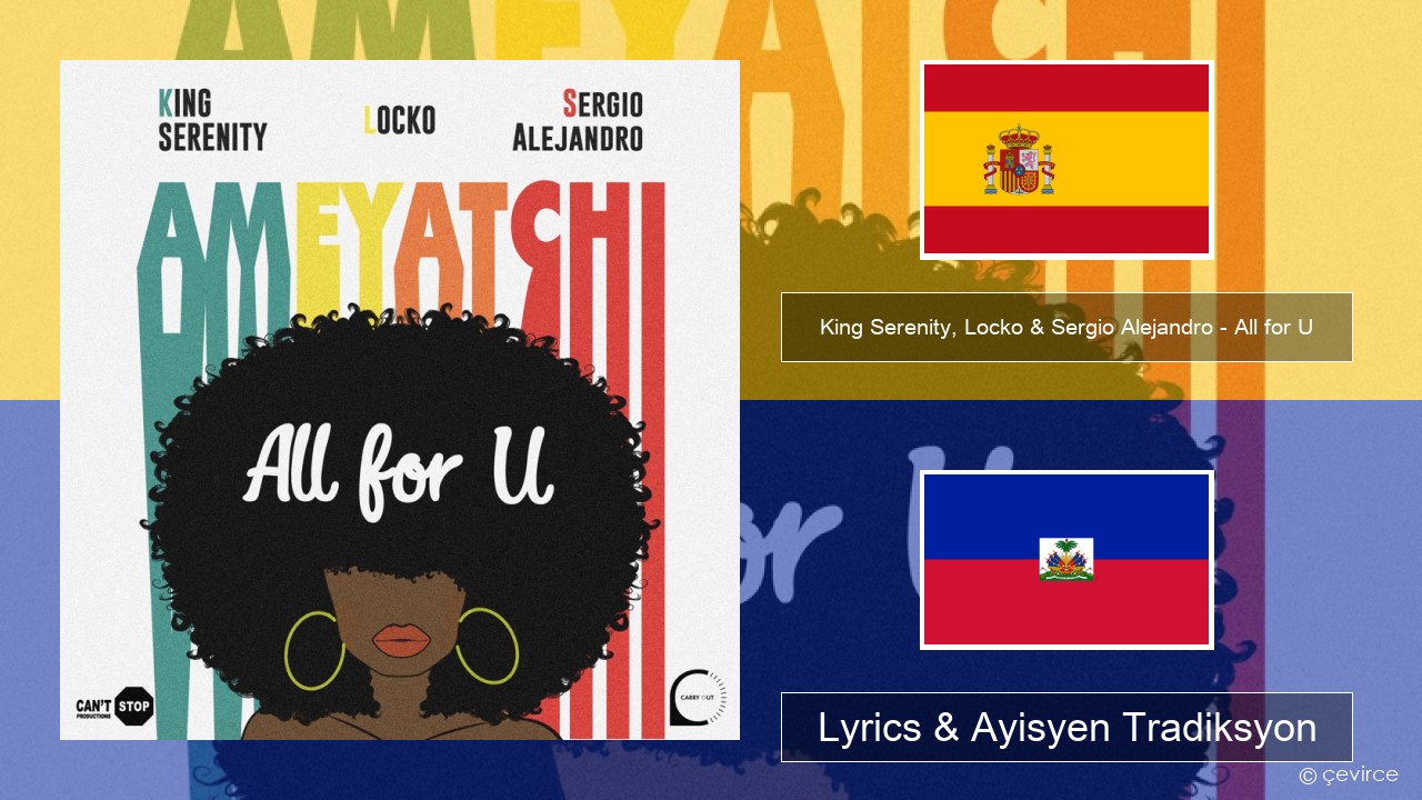 King Serenity, Locko & Sergio Alejandro – All for U (Ameyatchi) Panyòl Lyrics & Ayisyen Tradiksyon