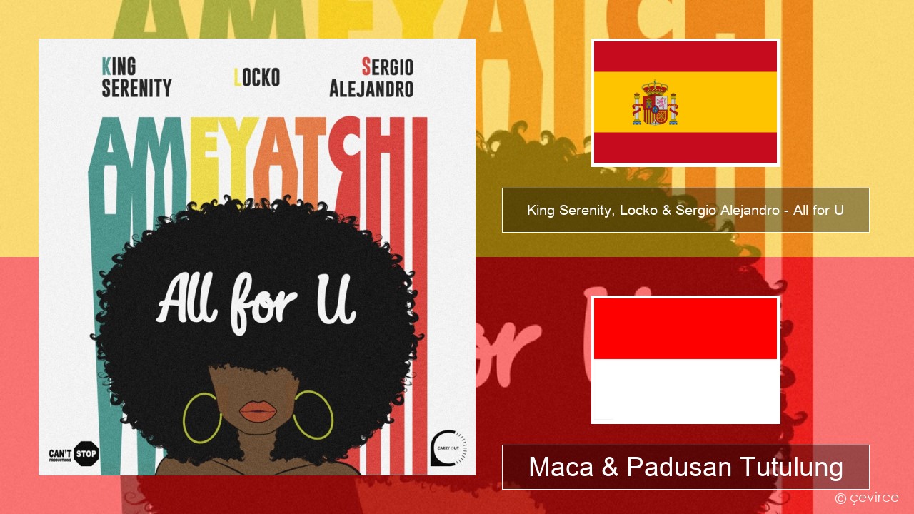 King Serenity, Locko & Sergio Alejandro – All for U (Ameyatchi) Spanyol Maca & Padusan Tutulung