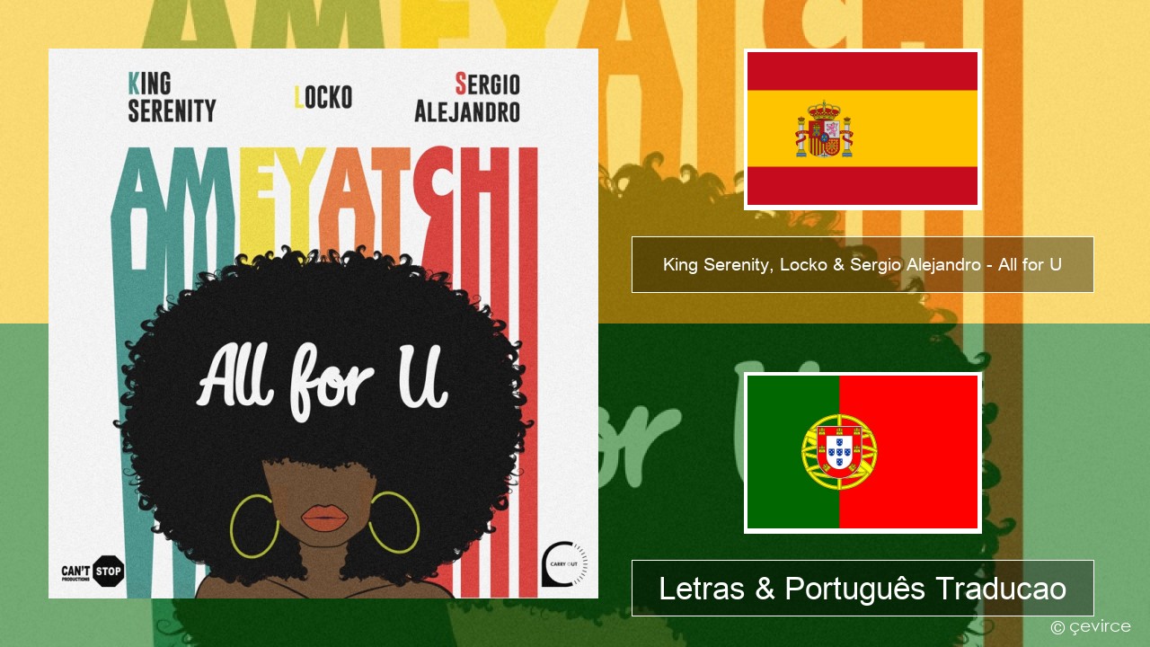 King Serenity, Locko & Sergio Alejandro – All for U (Ameyatchi) Espanhol Letras & Português Traducao