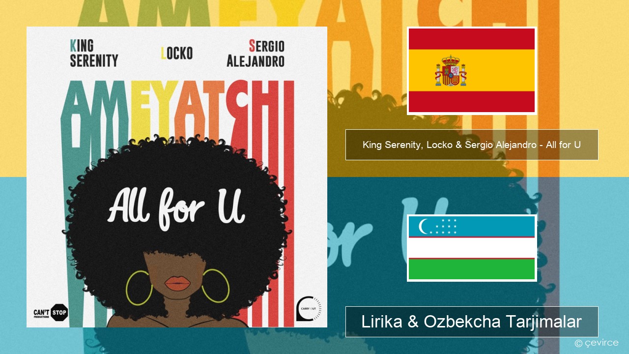 King Serenity, Locko & Sergio Alejandro – All for U (Ameyatchi) Ispancha Lirika & Ozbekcha Tarjimalar