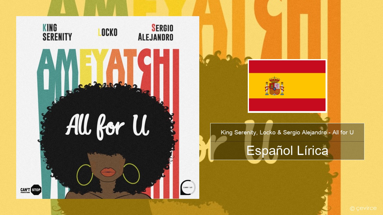 King Serenity, Locko & Sergio Alejandro – All for U (Ameyatchi) Español Lírica