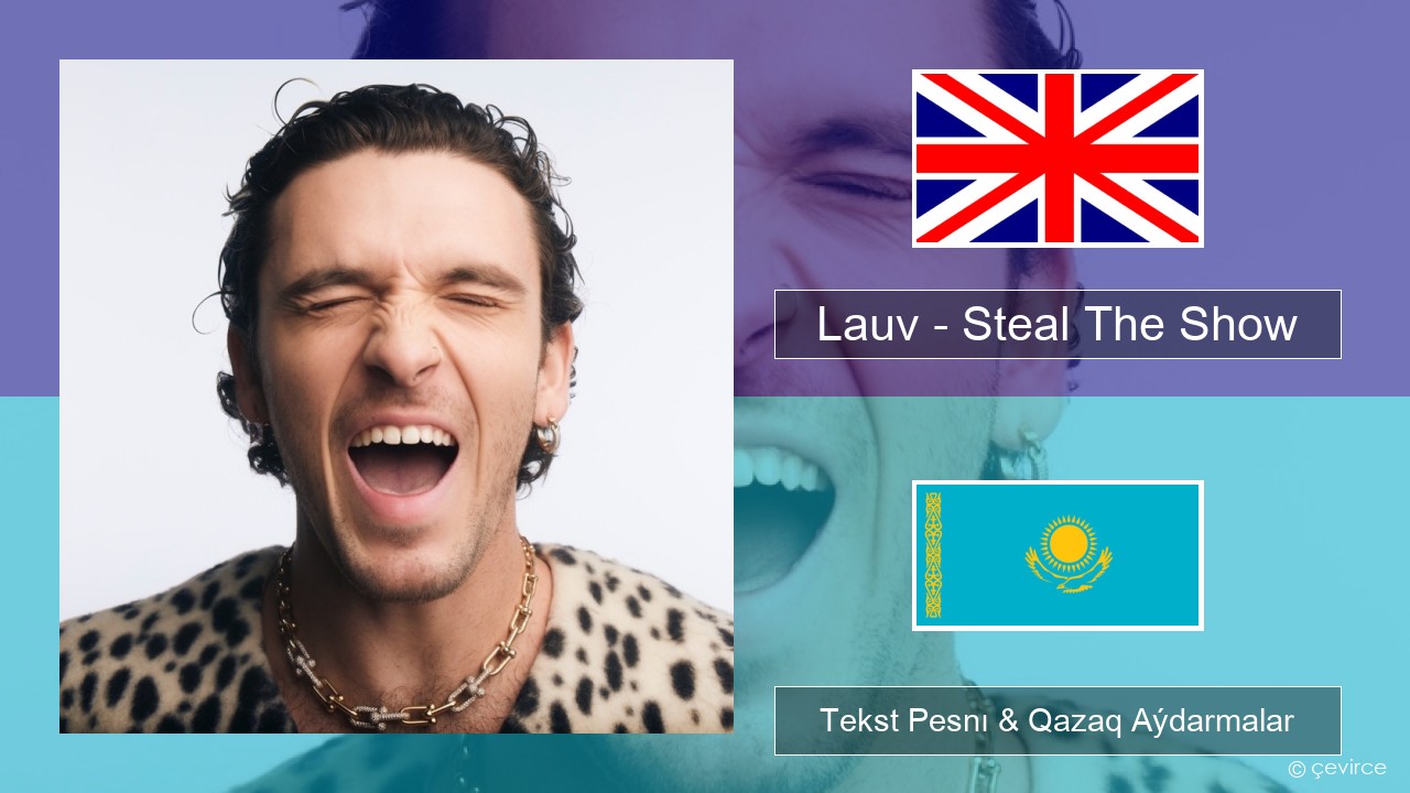 Lauv – Steal The Show (From “Elemental”) Aǵylshyn Tekst Pesnı & Qazaq (latyn) Aýdarmalar